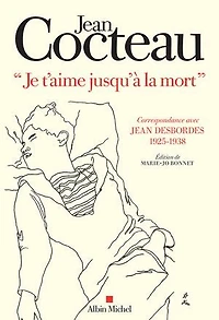 Je t'aime jusqu'à la mort: correspondance avec Jean Desbordes (1925-1938)