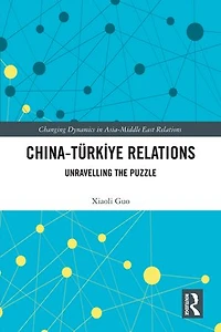 China-Turkiye Relations: Unravelling the Puzzle