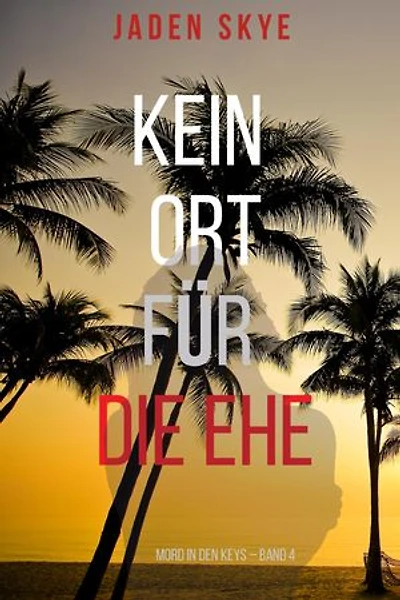 Kein Ort für die Ehe (Mord in den Keys – Band 4)
