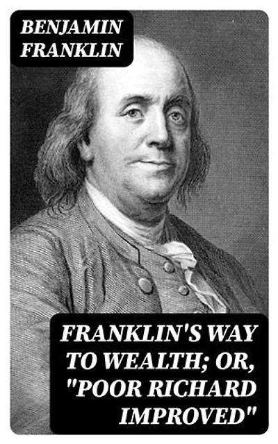 Franklin's Way to Wealth; or, "Poor Richard Improved": Enriched edition.