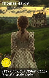 TESS OF THE D'URBERVILLES (British Classics Series): Enriched edition. A Pure Woman Faithfully Presented (Historical Romance Novel)