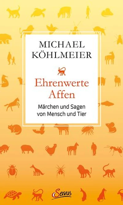 Ehrenwerte Affen: Märchen und Sagen von Mensch und Tier