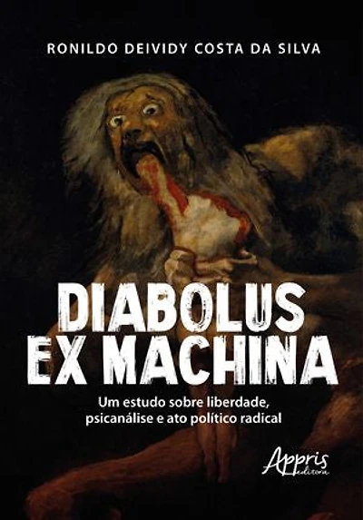 Diabolus Ex Machina: Um Estudo Sobre Liberdade, Psicanálise e Ato Político Radical