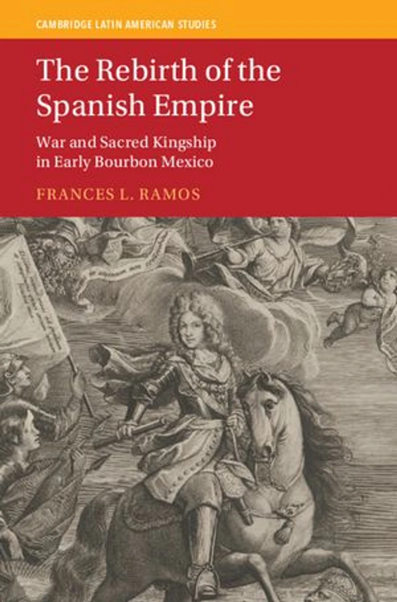 The Rebirth of the Spanish Empire: War and Sacred Kingship in Early Bourbon Mexico