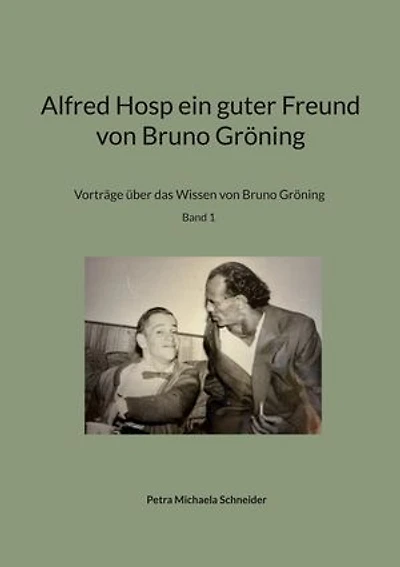 Alfred Hosp ein guter Freund von Bruno Gröning: Vorträge über das Wissen von Bruno Gröning Band 1