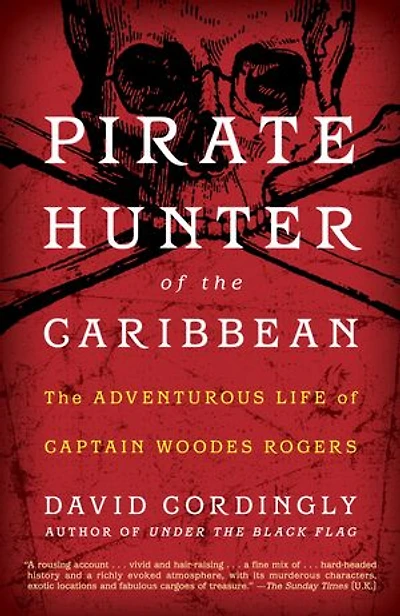 Pirate Hunter of The Caribbean: Adventurous Life Captain Woodes Rogers