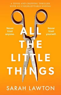 All The Little Things: A tense and gripping thriller with an unforgettable ending
