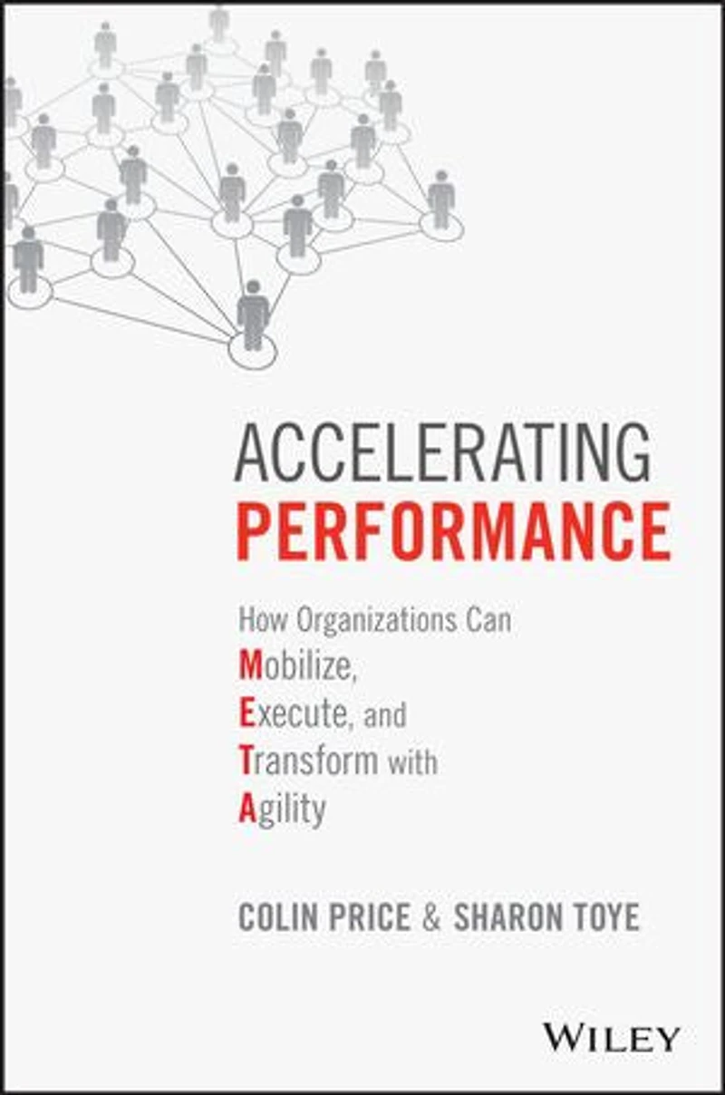 Accelerating Performance: How Organizations can Mobilize, Execute, and Transform with Agility
