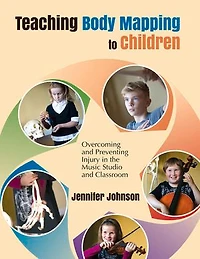 Teaching Body Mapping to Children: Overcoming and Preventing Injury in the Music Studio and Classroom