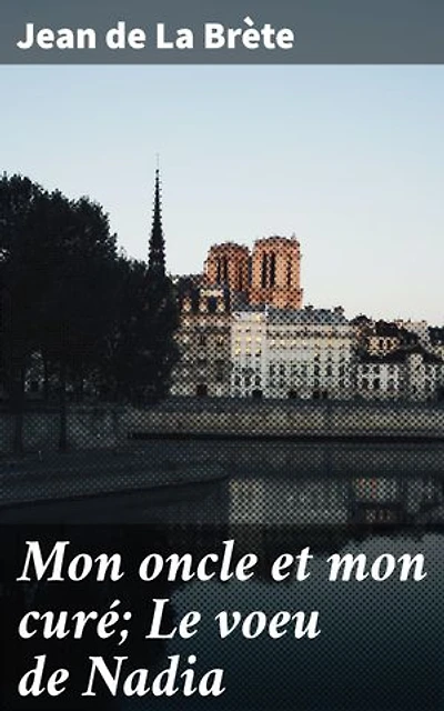 Mon oncle et mon curé; Le voeu de Nadia: Exploration des valeurs morales et religieuses à travers une intrigue captivante dans la société du XIXe siècle