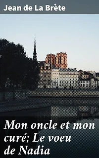 Mon oncle et mon curé; Le voeu de Nadia: Exploration des valeurs morales et religieuses à travers une intrigue captivante dans la société du XIXe siècle