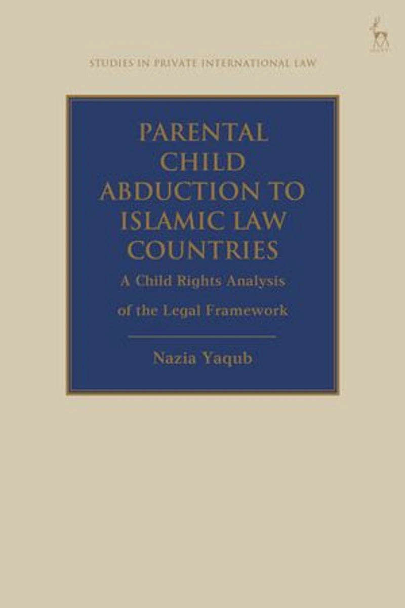 Parental Child Abduction to Islamic Law Countries: A Rights Analysis of the Legal Framework