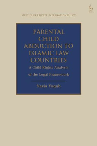 Parental Child Abduction to Islamic Law Countries: A Rights Analysis of the Legal Framework