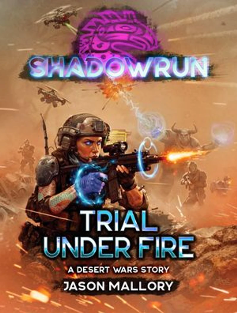 Shadowrun: Trial Under Fire: A Desert Wars Story