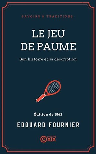 Le Jeu de paume: Son histoire et sa description