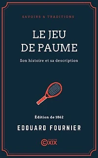 Le Jeu de paume: Son histoire et sa description