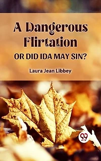 A DANGEROUS FLIRTATION OR DID IDA MAY SIN?
