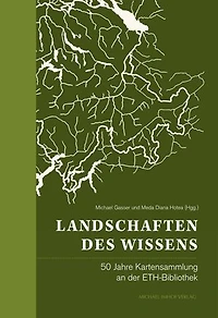 Landschaften des Wissens: 50 Jahre Kartensammlung an der ETH-Bibliothek