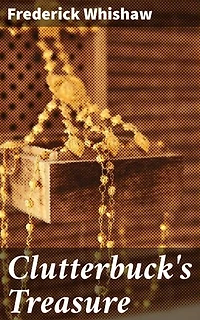 Clutterbuck's Treasure: Enriched edition. A Victorian Treasure Hunt: A Tale of Greed, Deception, and Hidden Treasures in Clutterbuck's Era