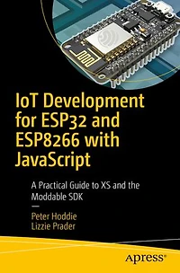 IoT Development for ESP32 and ESP8266 with JavaScript: A Practical Guide to XS the Moddable SDK