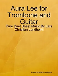 Aura Lee for Trombone and Guitar - Pure Duet Sheet Music By Lars Christian Lundholm