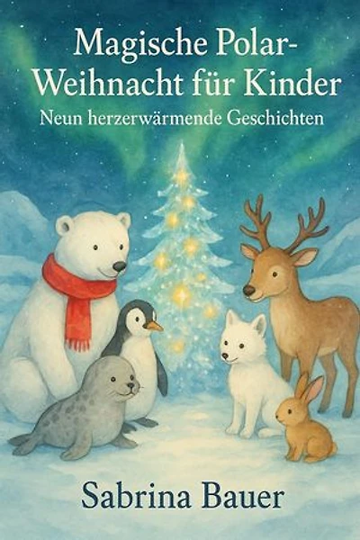 Magische Polar-Weihnacht für Kinder: Neun herzerwärmende Geschichten: Magische Polar-Weihnacht, #1