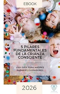 5 Pilares Fundamentales de la Crianza Consciente