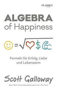 Algebra of Happiness: Formeln für Erfolg, Liebe und Lebenssinn