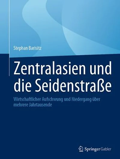 Zentralasien und die Seidenstraße: Wirtschaftlicher Aufschwung und Niedergang über mehrere Jahrtausende
