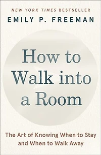 How to Walk into a Room: The Art of Knowing When Stay and Away