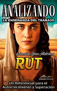 Analizando la Enseñanza del Trabajo en Rut: Un Referencial para el Autocrecimiento y Superación: La Enseñanza del Trabajo en la Biblia, #7