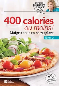 400 calories ou moins !, tome 2: Maigrir tout en se régalant