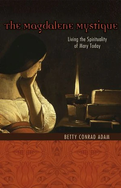 Magdalene Mystique: Living the Spirituality of Mary Today