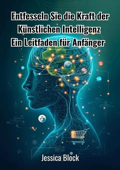 Entfesseln Sie die Kraft der Künstlichen Intelligenz: Ein Leitfaden für Anfänger