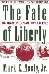 The Fate of Liberty: Abraham Lincoln and Civil Liberties