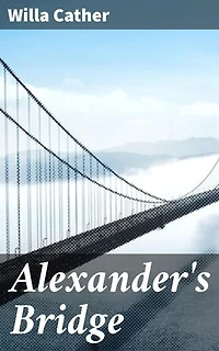 Alexander's Bridge: A Tale of Love, Ambition, and Regret in Early 20th Century America