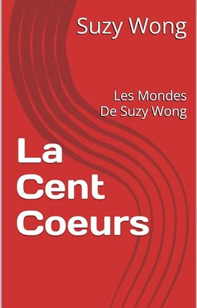 La Cent Coeurs: Les Mondes De Suzy Wong