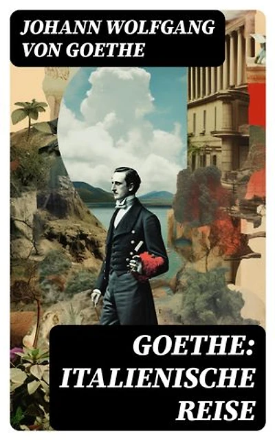 Goethe: Italienische Reise: Bereicherte Ausgabe.
