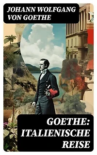 Goethe: Italienische Reise: Bereicherte Ausgabe.
