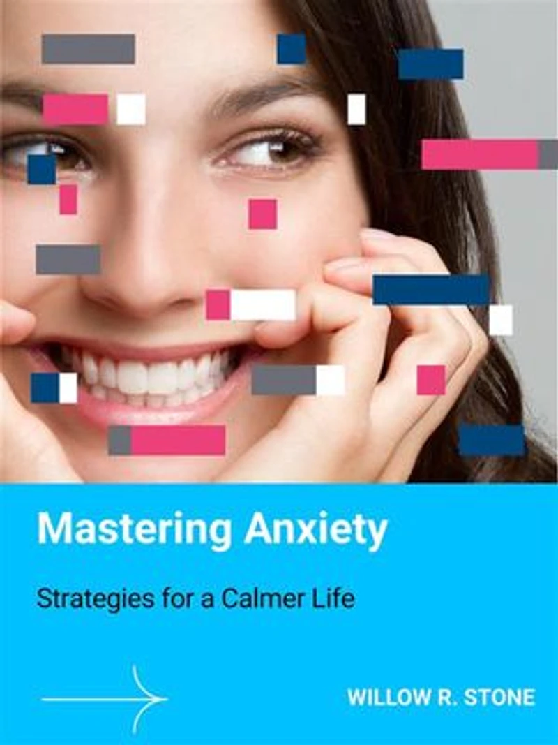 Mastering Anxiety: Strategies for a Calmer Life