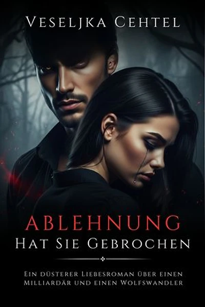 Ablehnung Hat Sie Gebrochen: Ein düsterer Liebesroman über einen Milliardär und einen Wolfswandler