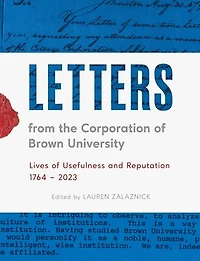 Letters from the Corporation of Brown University: Lives Usefulness and Reputation, 1764 - 2023