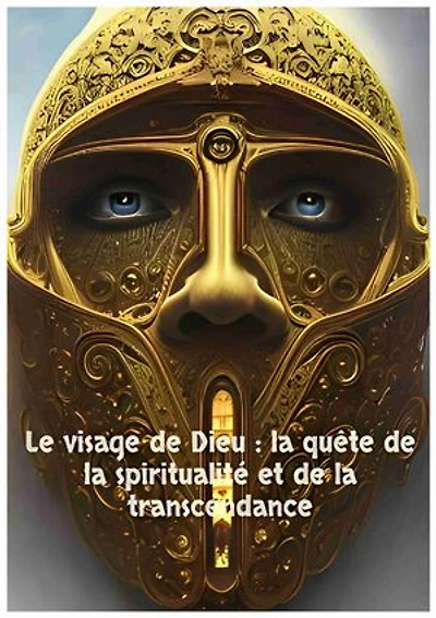 Le visage de Dieu : la quête de la spiritualité et de la transcendance
