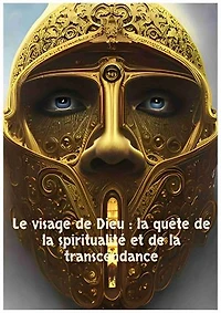 Le visage de Dieu : la quête de la spiritualité et de la transcendance