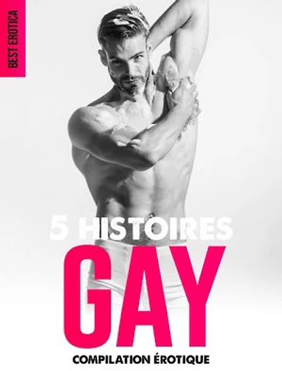 5 Histoires GAYS: Compilation Erotique