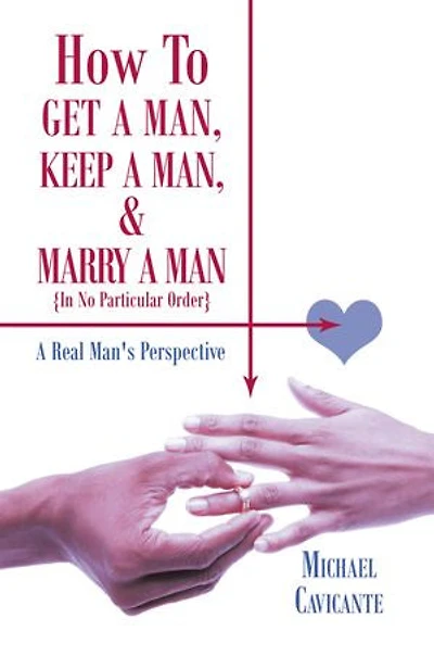 How To Get A Man, Keep And Marry Man; No Particular Order: Real Man's Perspective