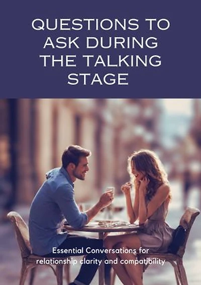Questions to Ask During the Talking Stage: Essential Conversations for relationship clarity and compatibility