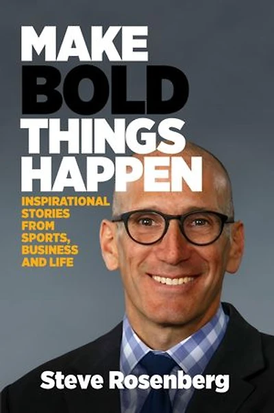 Make Bold Things Happen: Inspirational Stories From Sports, Business and Life