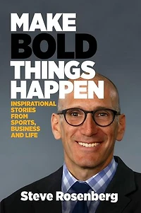 Make Bold Things Happen: Inspirational Stories From Sports, Business and Life