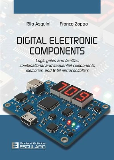 Digital Electronic Components: Logic Gates and Families, Combinational and Sequential Components, Memories, and 8-bit microcontrollers